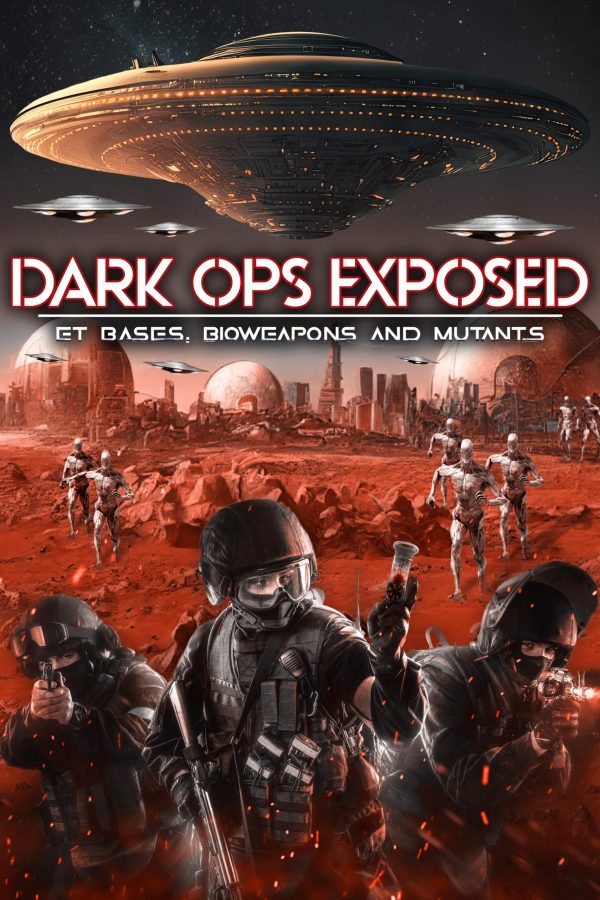 Dark Ops Exposed: ET Bases, Bioweapons and Mutants